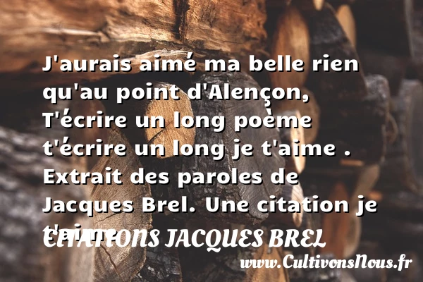 J’aurais aimé ma belle rien - Citations Jacques Brel - Citations je t aime