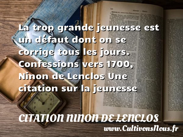 La trop grande jeunesse est - Citation Ninon de Lenclos - Citation Jeunesse