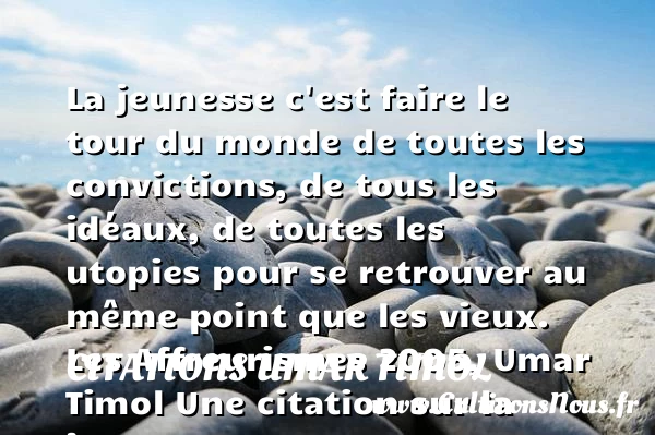 La jeunesse c’est faire le - Citations Umar Timol - Citation Jeunesse