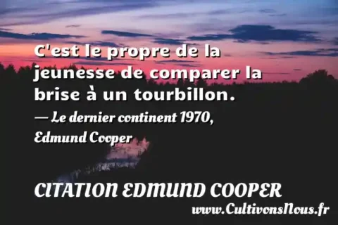 C est le propre de la jeunesse de comparer la brise à un tourbillon. - Le dernier continent 1970, Edmund Cooper CITATION EDMUND COOPER