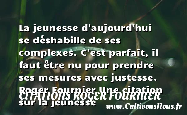 La jeunesse d’aujourd’hui se - Citations Roger Fournier - Citation Jeunesse