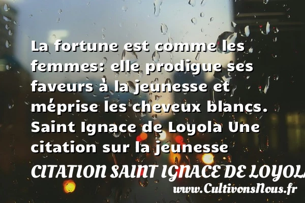 La fortune est comme les - Citation Saint Ignace de Loyola - Citation Jeunesse