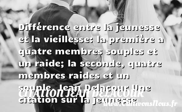 Différence entre la jeunesse - Citation Jean Delacour - Citation Jeunesse