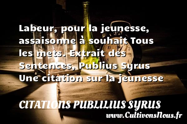 Labeur, pour la jeunesse, - Citations Publilius Syrus - Citation Jeunesse