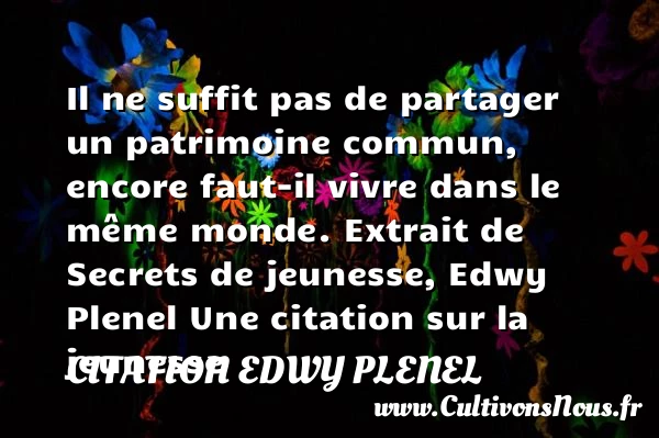 Il ne suffit pas de partager - Citation Edwy Plenel - Citation Jeunesse