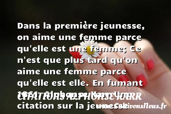 Dans la première jeunesse, on - Citations Alphonse Karr - Citation Jeunesse
