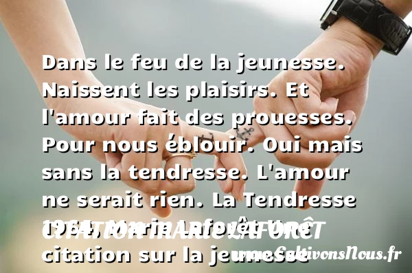 Dans le feu de la jeunesse. - Citation Marie Laforêt - Citation Jeunesse