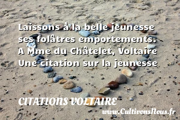 Laissons à la belle jeunesse - Citations Voltaire - Citation Jeunesse