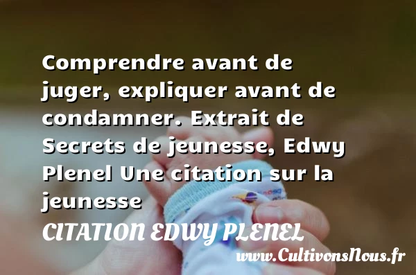 Comprendre avant de juger, - Citation Edwy Plenel - Citation comprendre - Citation Jeunesse