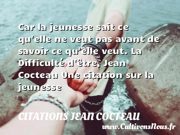 Car la jeunesse sait ce - Citations Jean Cocteau - Citation Jeunesse