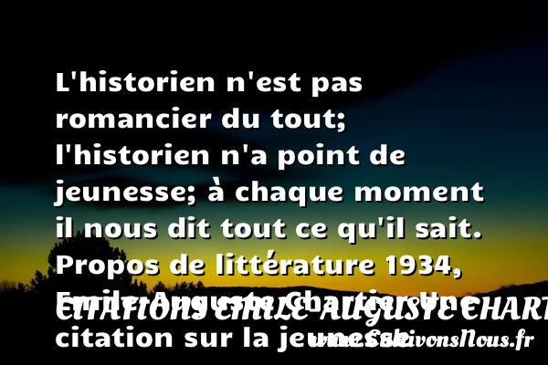 L’historien n’est pas - Citations Emile-Auguste Chartier dit Alain - Citation Jeunesse