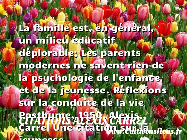 La famille est, en général, - Citations Alexis Carrel - Citation Jeunesse