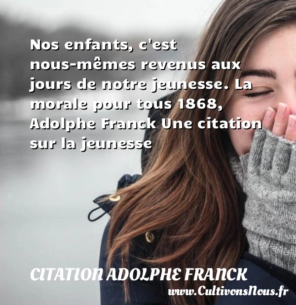Nos enfants, c’est nous-mêmes - Citation Adolphe Franck - Citation Jeunesse