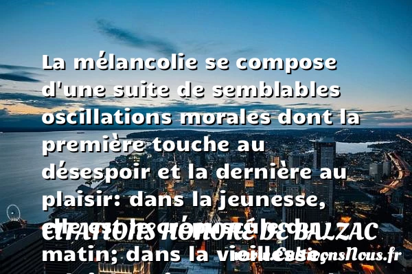 La mélancolie se compose - Citations Honoré de Balzac - Citation Jeunesse