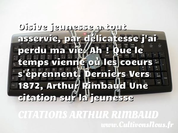 Oisive jeunesse - Citations Arthur Rimbaud - Citation Jeunesse - Citation temps perdu