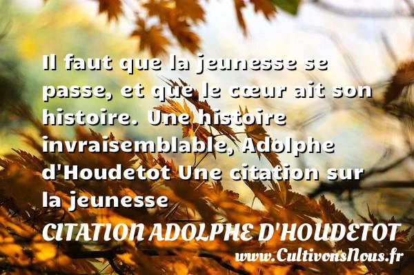 Il faut que la jeunesse se - Citation Adolphe d'Houdetot - Citation Jeunesse
