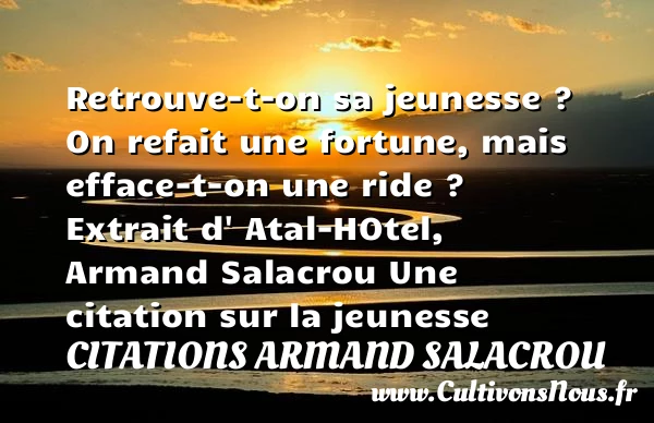 Retrouve-t-on sa jeunesse ? - Citations Armand Salacrou - Citation Jeunesse