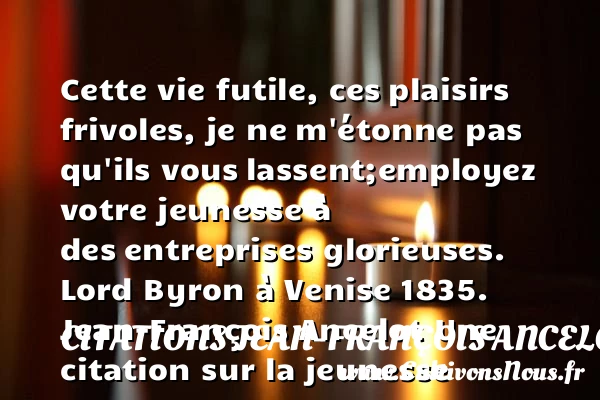Cette vie futile, ces - Citations Jean-François Ancelot - Citation futilité - Citation Jeunesse