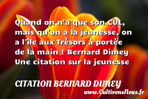 Quand on n’a que son CUL, - Citation Bernard Dimey - Citation Jeunesse