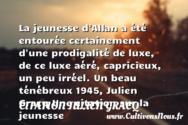 La jeunesse d’Allan a été - Citation Julien Gracq - Citation Jeunesse