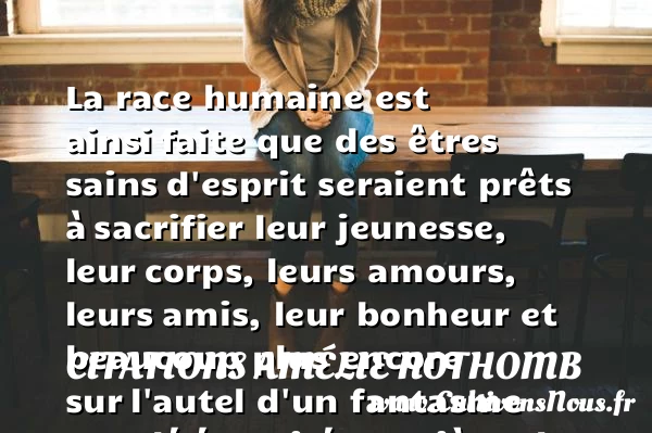 La race humaine est ainsi - Citations Amélie Nothomb - Citation Jeunesse