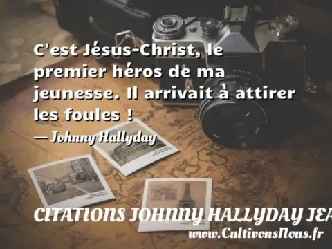 C est Jésus-Christ, le premier héros de ma jeunesse. Il arrivait à attirer les foules ! - Johnny Hallyday CITATIONS JOHNNY HALLYDAY JEAN-PHILIPPESMET