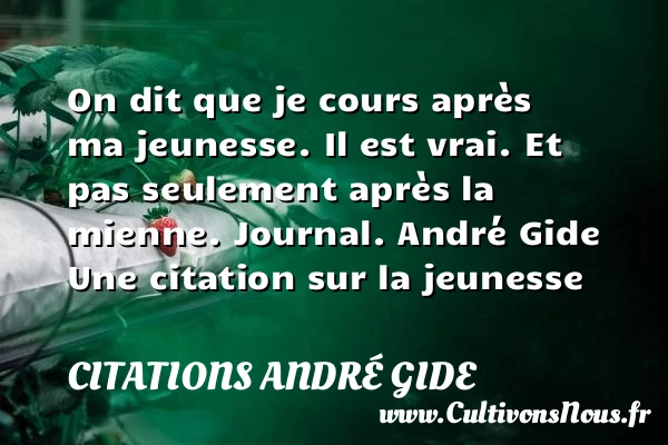 On dit que je cours après ma - Citations André Gide - Citation Jeunesse