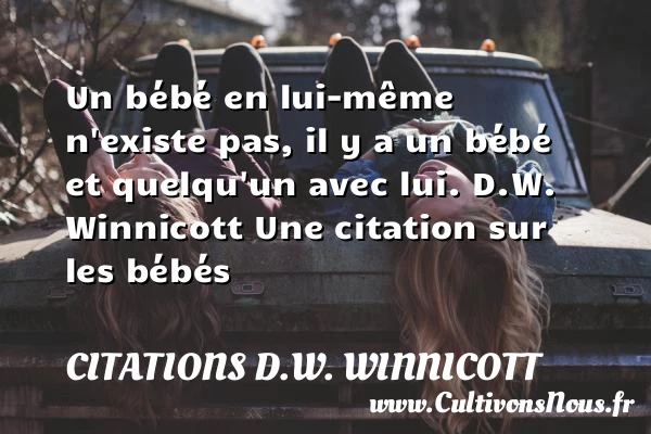 Un bébé en lui-même n’existe - Citations D.W. Winnicott - Citation bébé