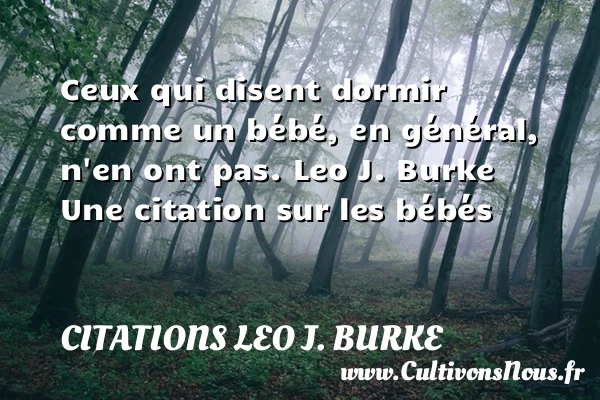 Ceux qui disent dormir comme un - Citations Leo J. Burke - Citation bébé