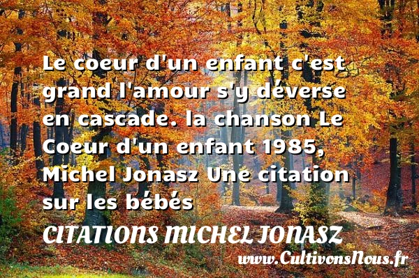 Le coeur d’un enfant c’est grand - Citations Michel Jonasz - Citation bébé