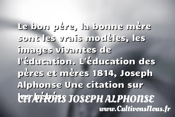 Le bon père, la bonne mère sont - Citations Joseph Alphonse - Citation éducation