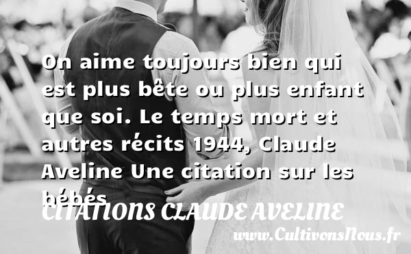 On aime toujours bien qui est - Citations Claude Aveline