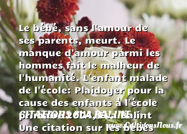 Le bébé, sans l’amour de ses - Citations Eva Balint - Citation bébé