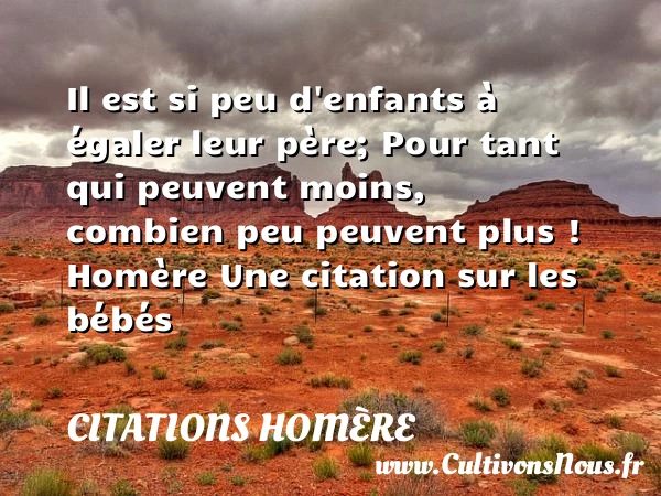 Il est si peu d’enfants à - Citations Homère - Citation bébé