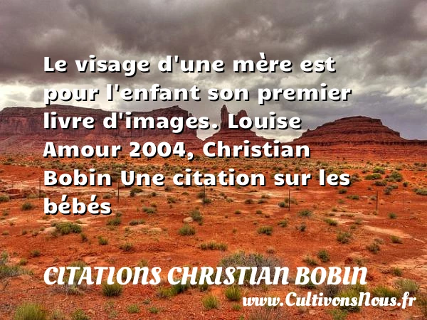 Le visage d’une mère est pour - Citations Christian Bobin - Citation bébé - Citation visage