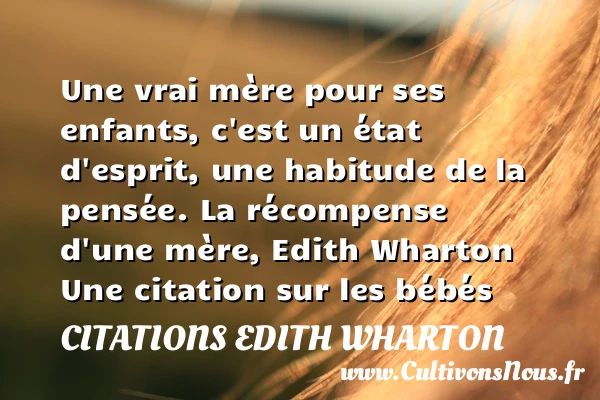 Une vrai mère pour ses enfants, - Citations Edith Wharton - Citation bébé