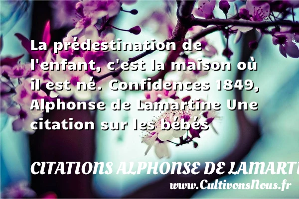 La prédestination de l’enfant, - Citations Alphonse de Lamartine - Citation destin