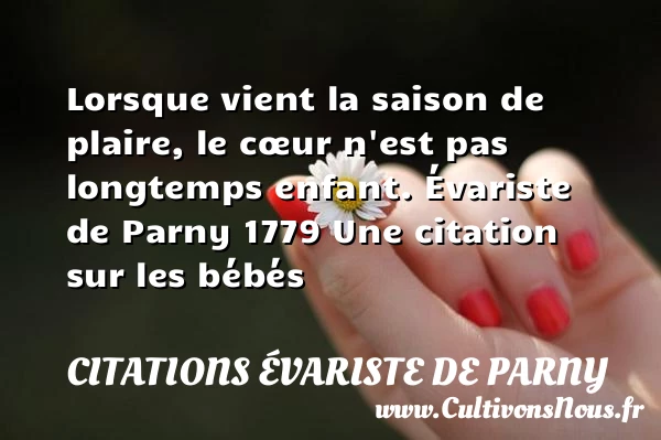 Lorsque vient la saison de - Citations Évariste de Parny - Citation bébé