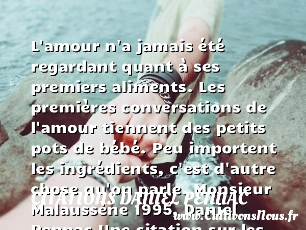 L’amour n’a jamais été - Citations Daniel Pennac - Citation bébé