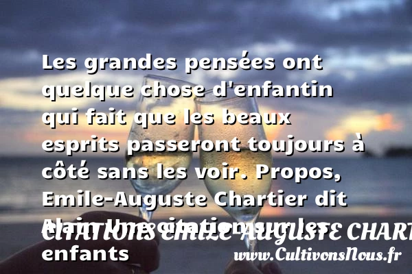 Les grandes pensées ont - Citations Emile-Auguste Chartier dit Alain - Citation enfant