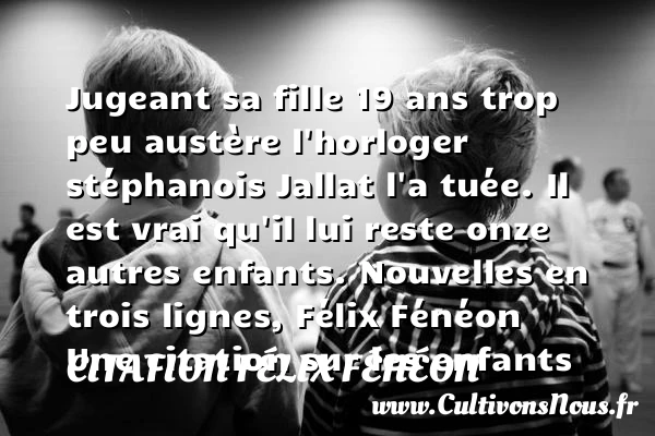 Jugeant sa fille - Citation Félix Fénéon - Citation enfant