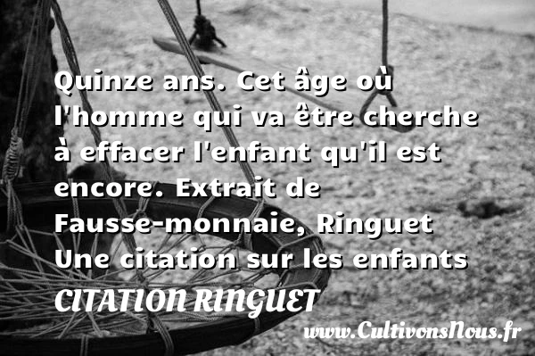 Quinze ans. Cet âge où l’homme - Citation Ringuet - Citation enfant