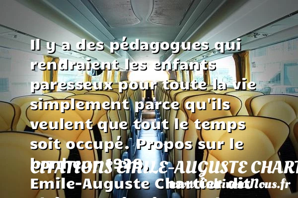 Il y a des pédagogues qui - Citations Emile-Auguste Chartier dit Alain - Citation enfant