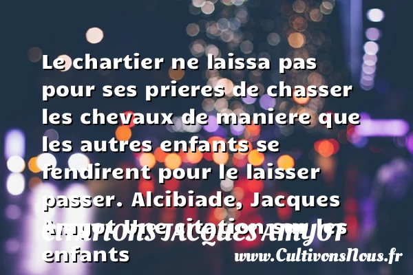 Le chartier ne laissa pas pour - Citations Jacques Amyot - Citation enfant