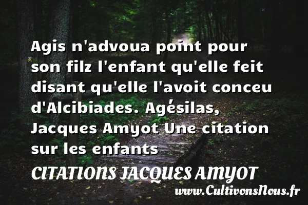 Agis n’advoua point pour son - Citations Jacques Amyot - Citation enfant