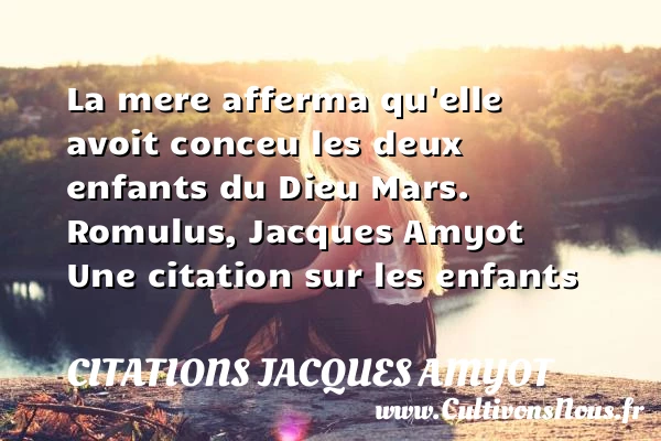 La mere afferma qu’elle avoit - Citations Jacques Amyot - Citation enfant