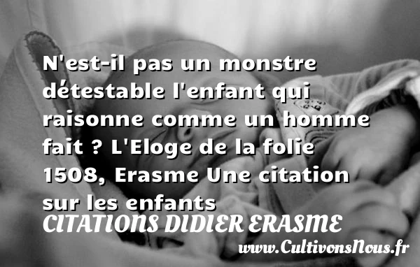N’est-il pas un monstre - Citations Didier Erasme - Citation enfant