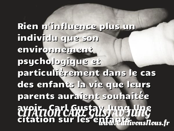 Rien n’influence plus un - Citation Carl Gustav Jung - Citation enfant