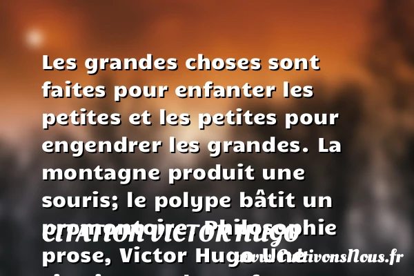 Les grandes choses sont faites - citation Victor Hugo - Citation enfant