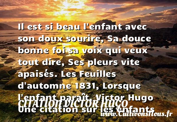 Il est si beau - citation Victor Hugo - Citation enfant